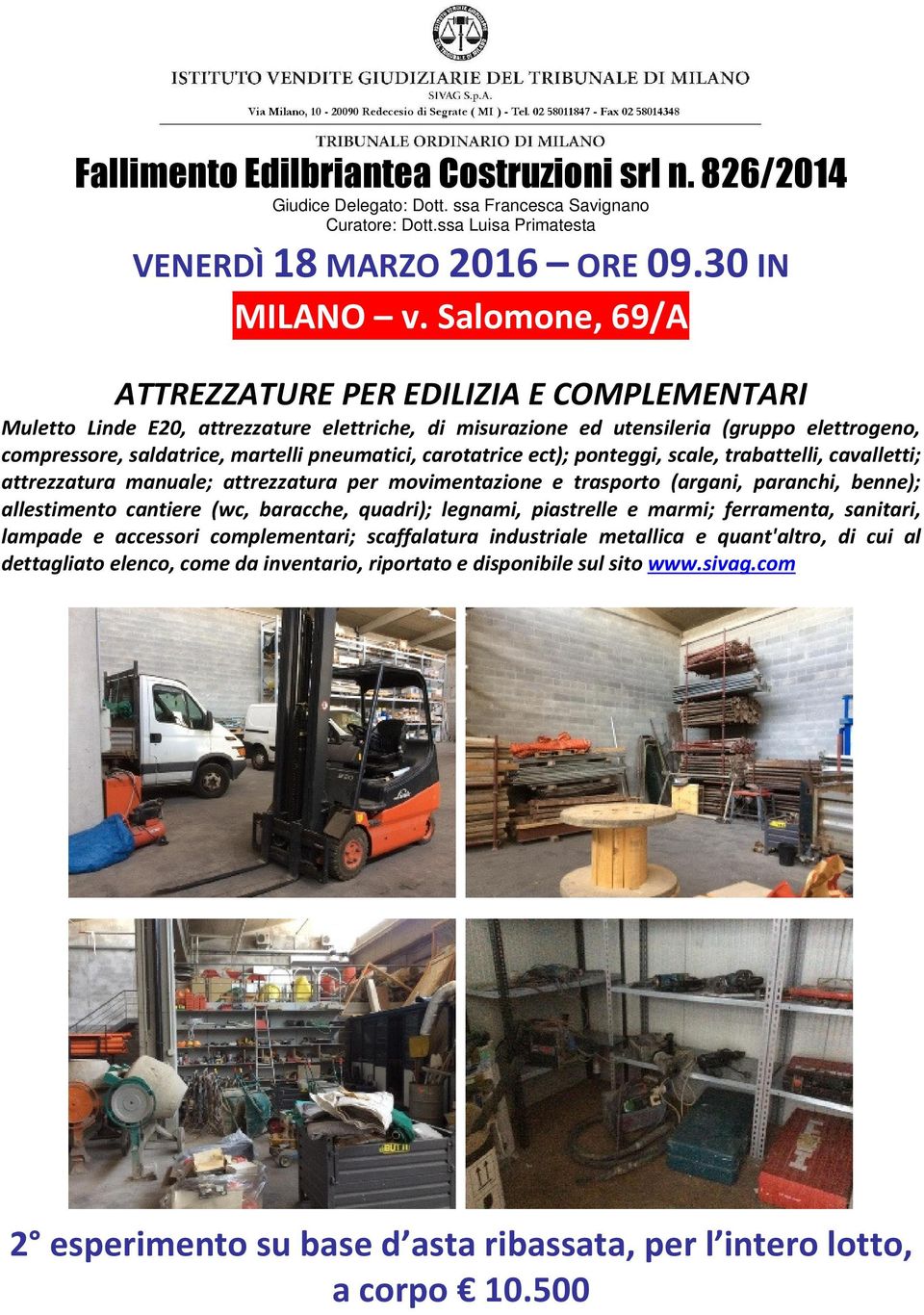 carotatrice ect); ponteggi, scale, trabattelli, cavalletti; attrezzatura manuale; attrezzatura per movimentazione e trasporto (argani, paranchi, benne); allestimento cantiere (wc, baracche, quadri);