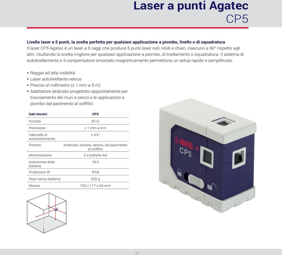 Il sistema di autolivellamento e il compensatore smorzato magneticamente permettono un setup rapido e semplificato.