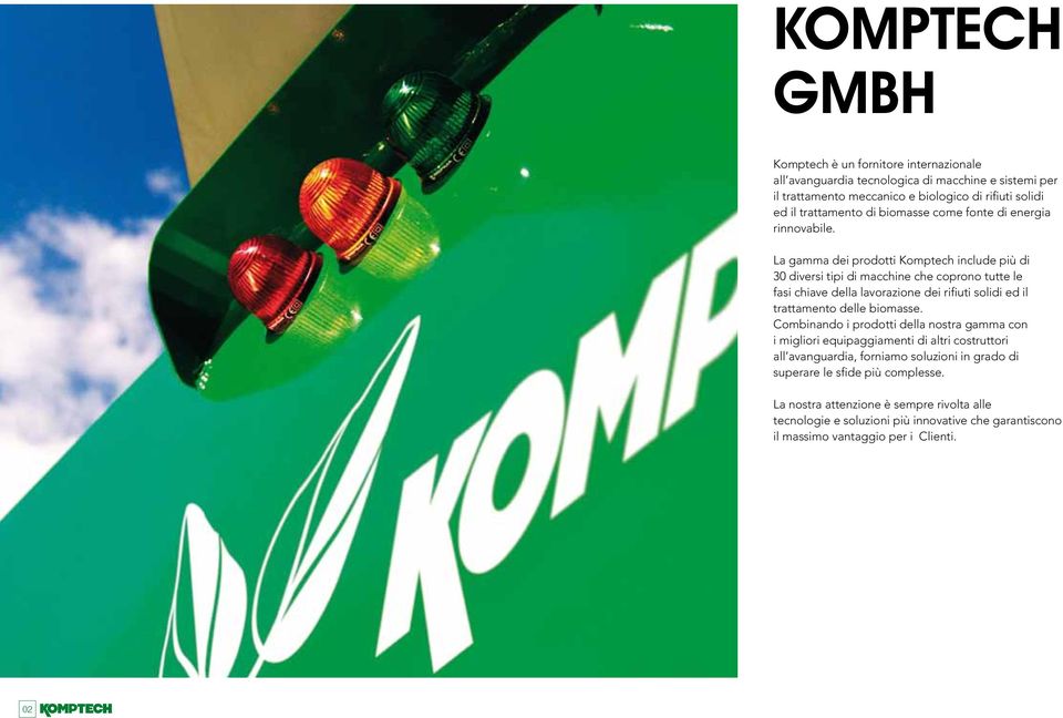 La gamma dei prodotti Komptech include più di 30 diversi tipi di macchine che coprono tutte le fasi chiave della lavorazione dei rifiuti solidi ed il trattamento delle biomasse.