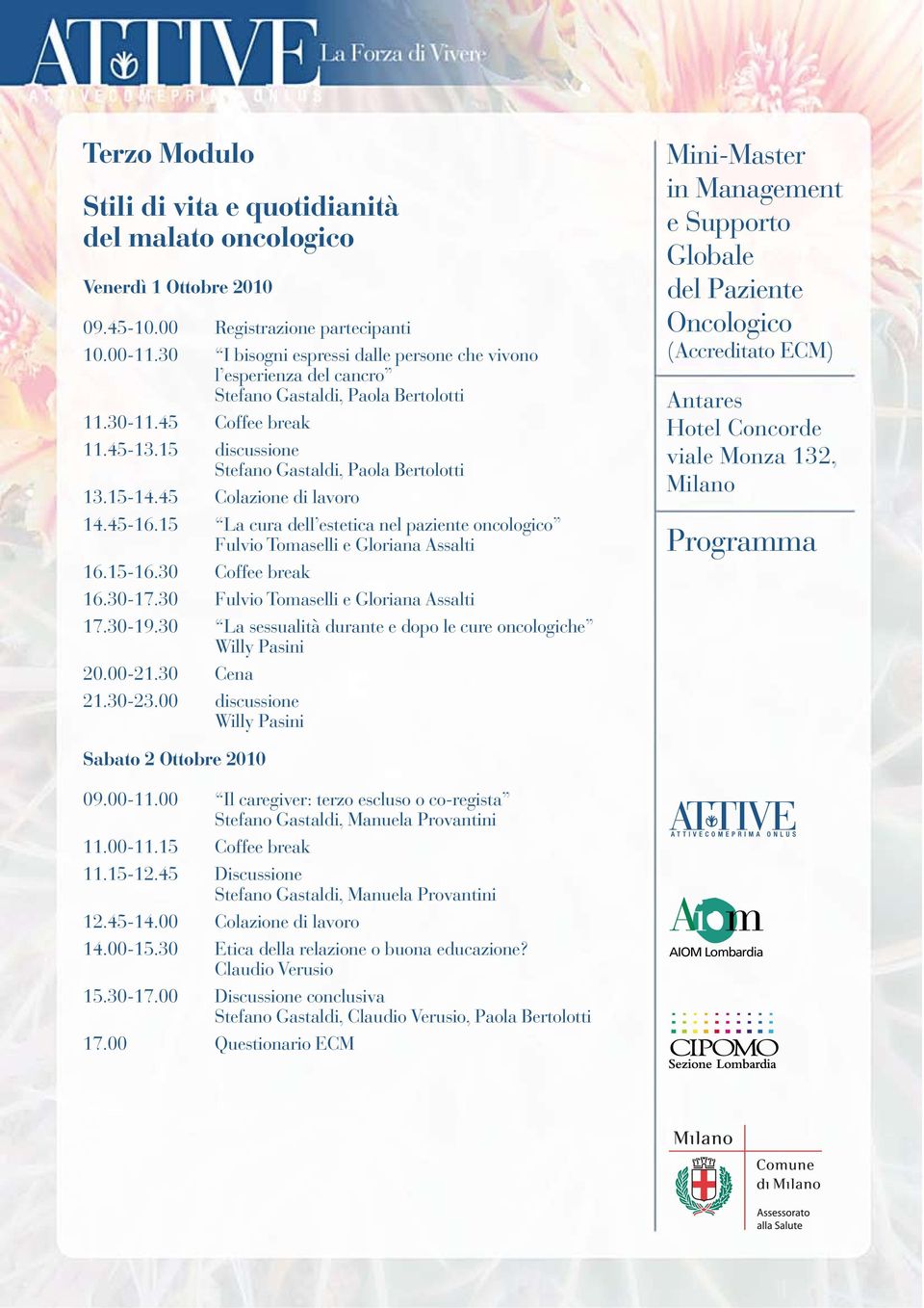 15 La cura dell estetica nel paziente oncologico Fulvio Tomaselli e Gloriana Assalti 16.30-17.30 Fulvio Tomaselli e Gloriana Assalti 17.30-19.