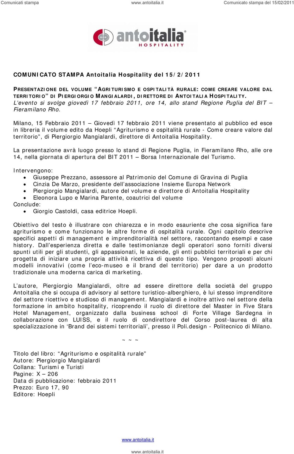 Milano, 15 Febbraio 2011 Giovedì 17 febbraio 2011 viene presentato al pubblico ed esce in libreria il volume edito da Hoepli Agriturismo e ospitalità rurale - Come creare valore dal territorio, di