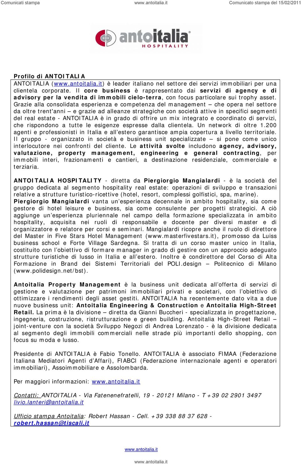 Grazie alla consolidata esperienza e competenza del management che opera nel settore da oltre trent'anni e grazie ad alleanze strategiche con società attive in specifici segmenti del real estate -