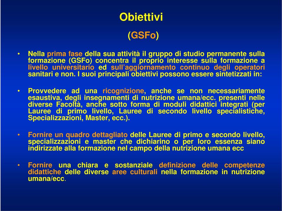 I suoi principali obiettivi possono essere sintetizzati in: Provvedere ad una ricognizione, anche se non necessariamente esaustiva, degli insegnamenti di nutrizione umana/ecc.