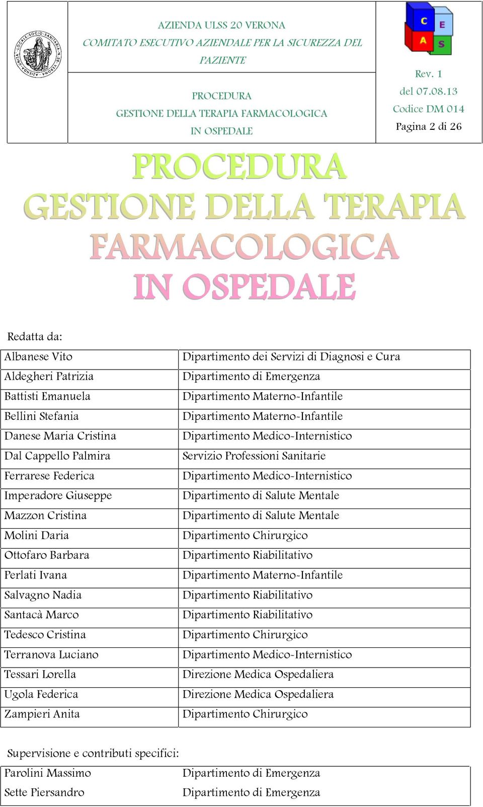 Dipartimento di Emergenza Dipartimento Materno-Infantile Dipartimento Materno-Infantile Dipartimento Medico-Internistico Servizio Professioni Sanitarie Dipartimento Medico-Internistico Dipartimento