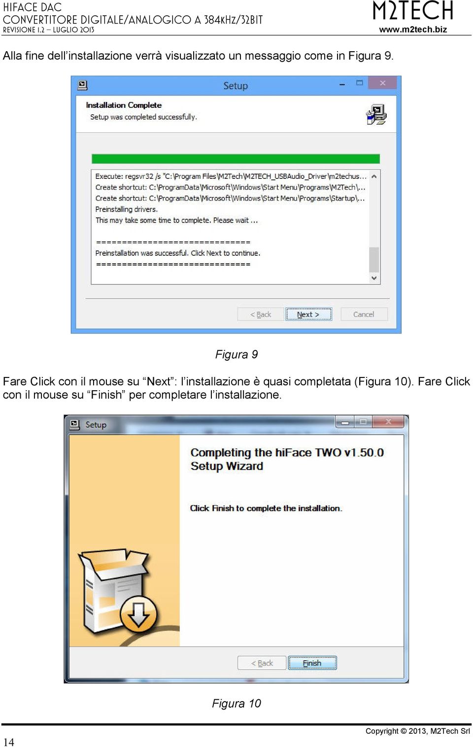 Figura 9 Fare Click con il mouse su Next : l installazione è quasi