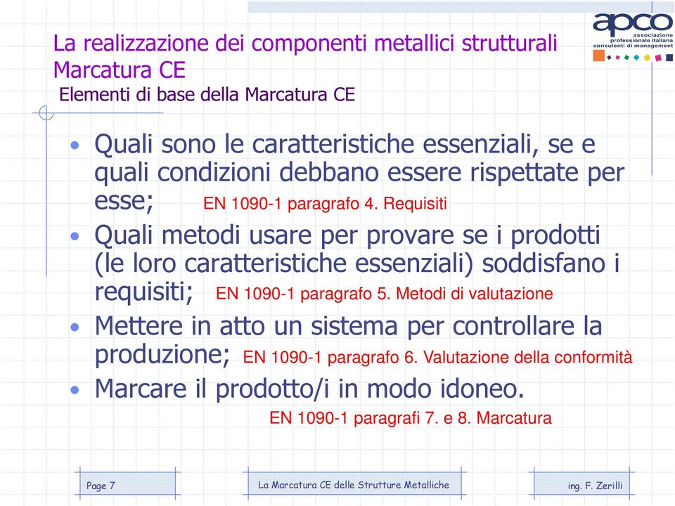 Requisiti Quali metodi usare per provare se i prodotti (le loro caratteristiche essenziali) soddisfano i requisiti; EN 1090-1 paragrafo 5.