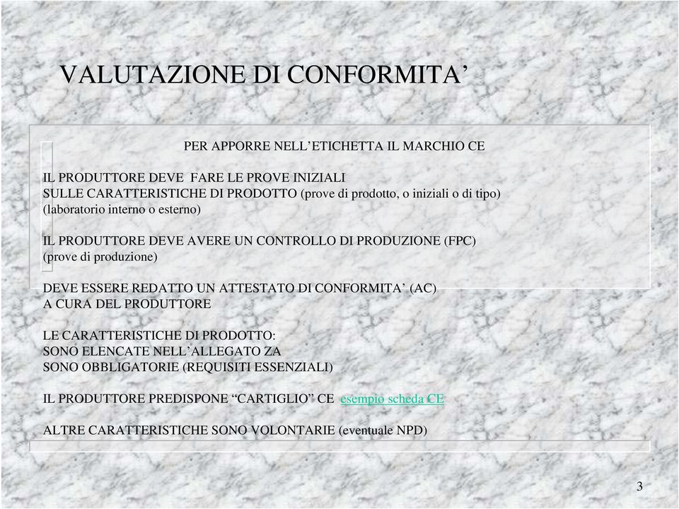 produzione) DEVE ESSERE REDATTO UN ATTESTATO DI CONFORMITA (AC) A CURA DEL PRODUTTORE LE CARATTERISTICHE DI PRODOTTO: SONO ELENCATE NELL ALLEGATO