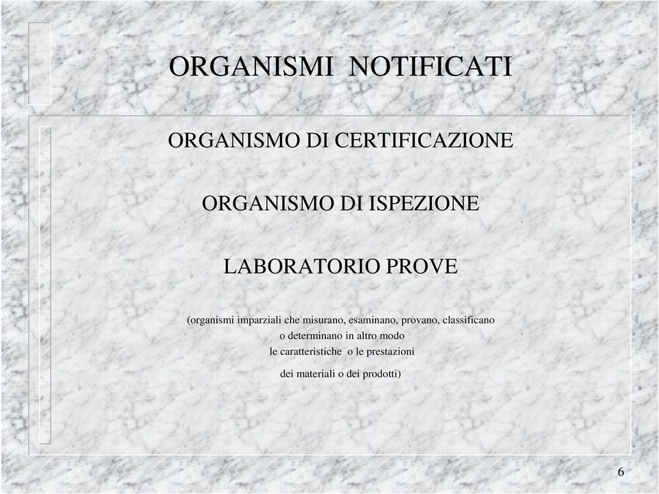 esaminano, provano, classificano o determinano in altro modo le