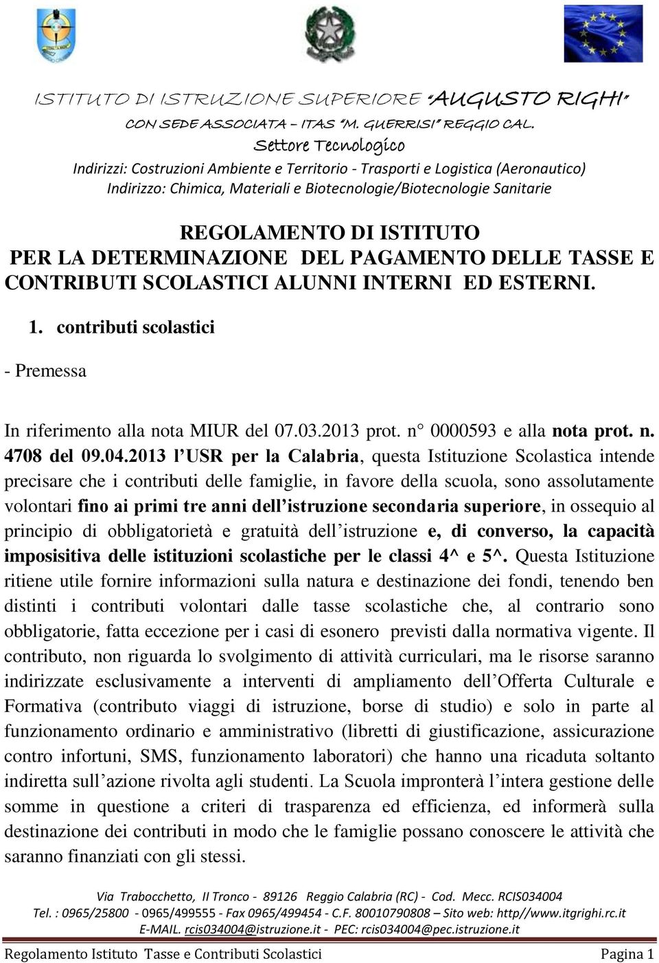 2013 l USR per la Calabria, questa Istituzione Scolastica intende precisare che i contributi delle famiglie, in favore della scuola, sono assolutamente volontari fino ai primi tre anni dell