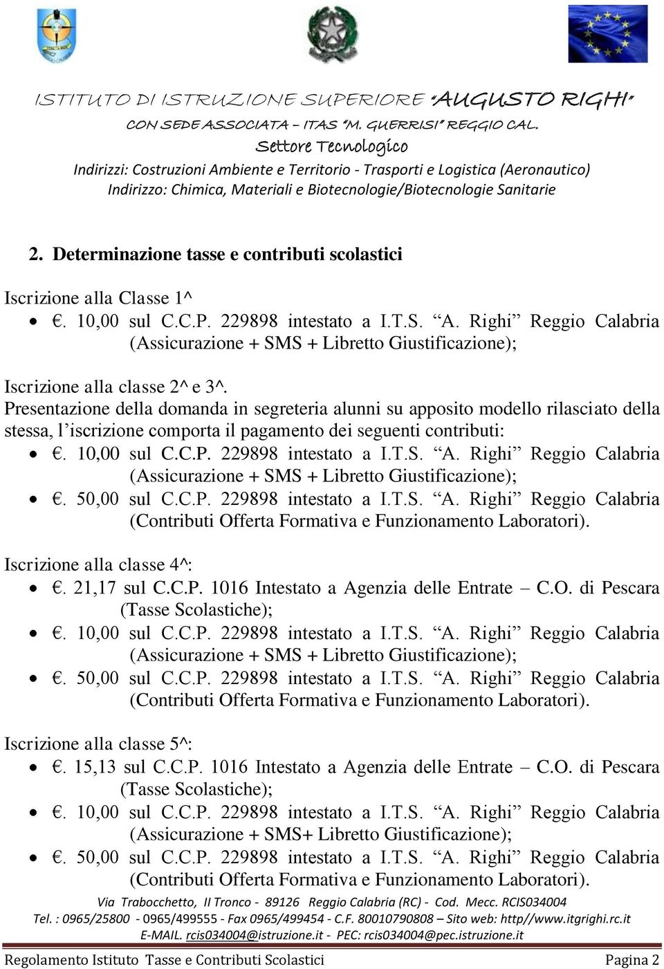 contributi: Iscrizione alla classe 4^:. 21,17 sul C.C.P. 1016 Intestato a Agenzia delle Entrate C.O.