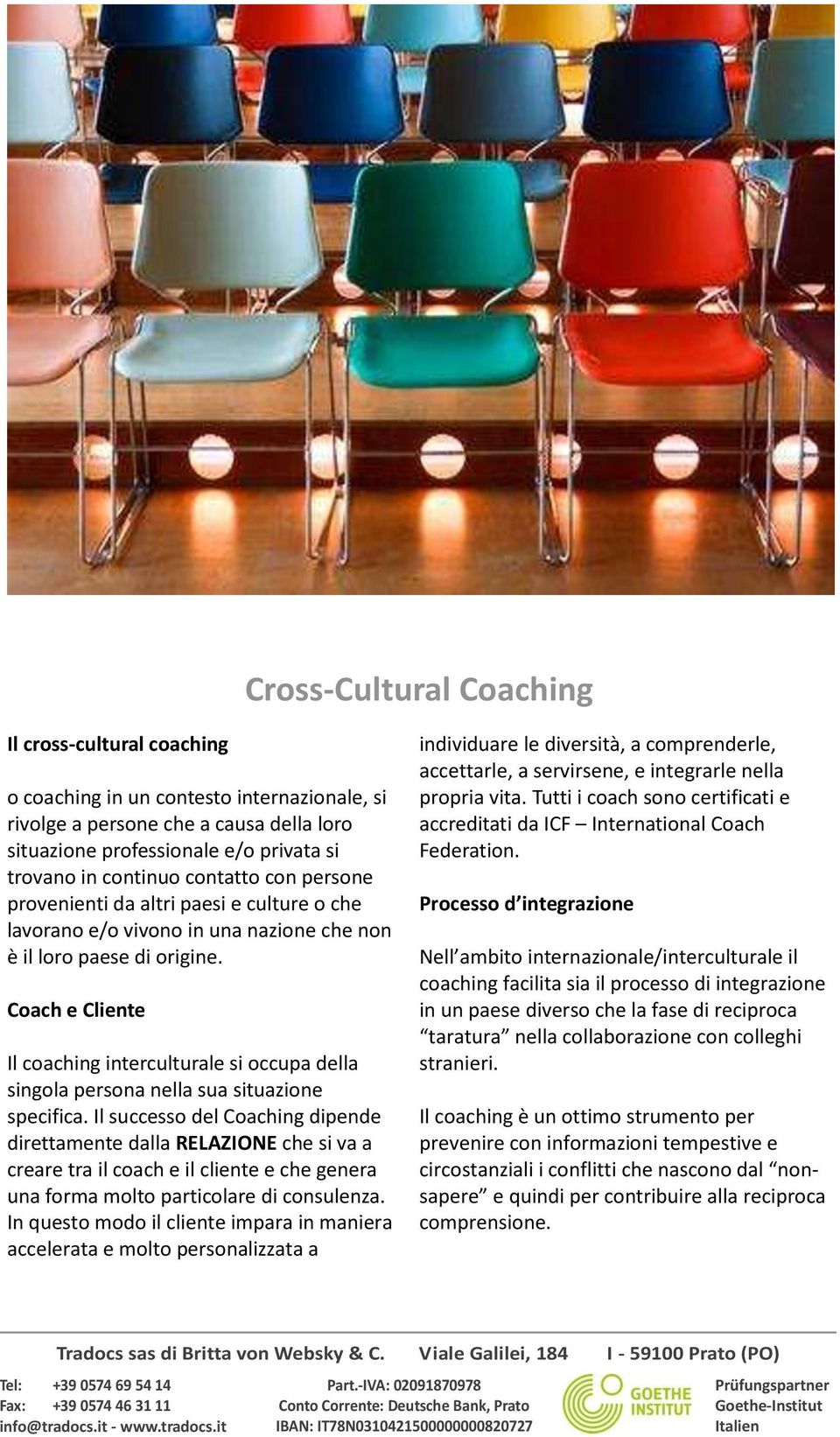 Coach e Cliente Il coaching interculturale si occupa della singola persona nella sua situazione specifica.