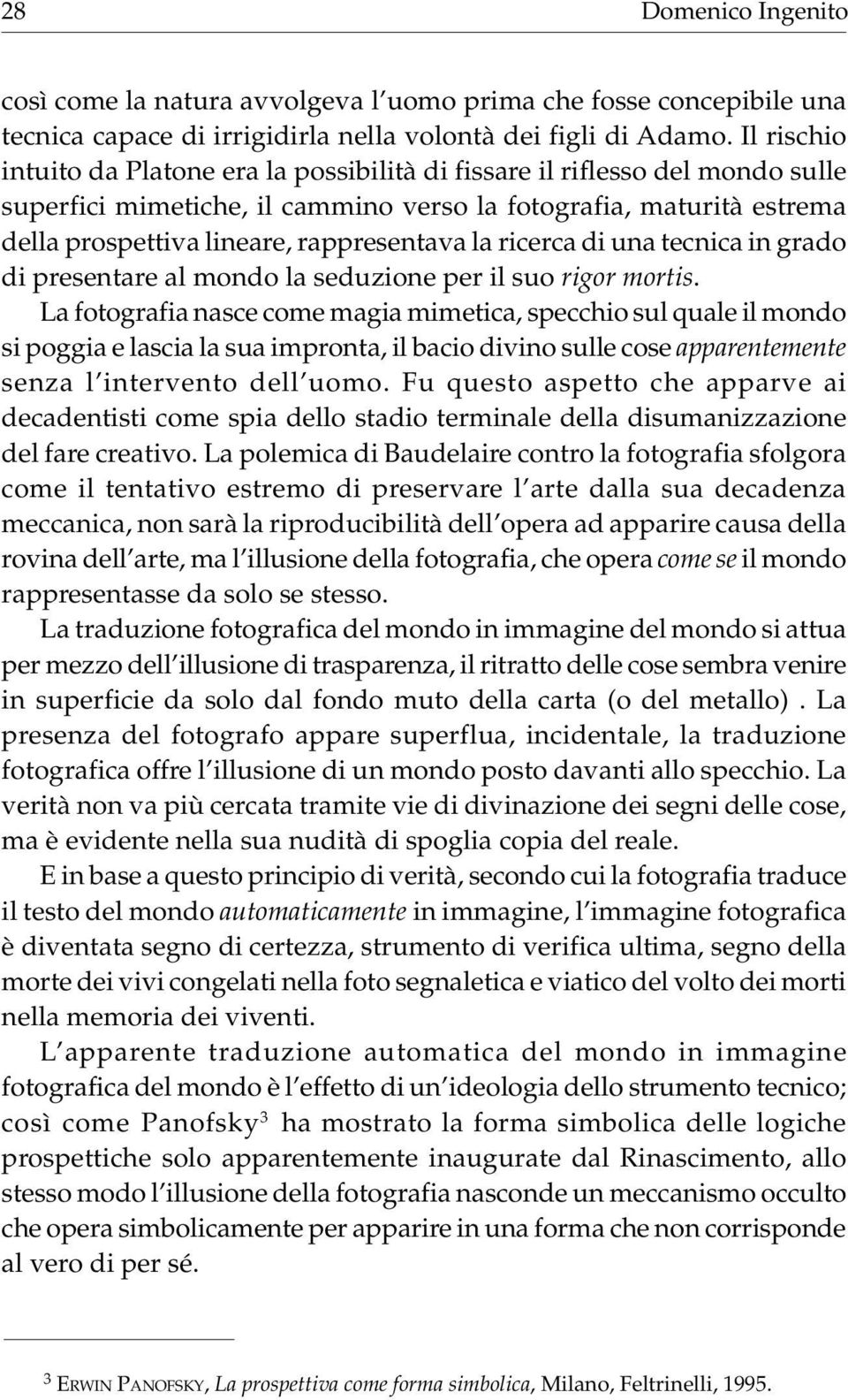 la ricerca di una tecnica in grado di presentare al mondo la seduzione per il suo rigor mortis.