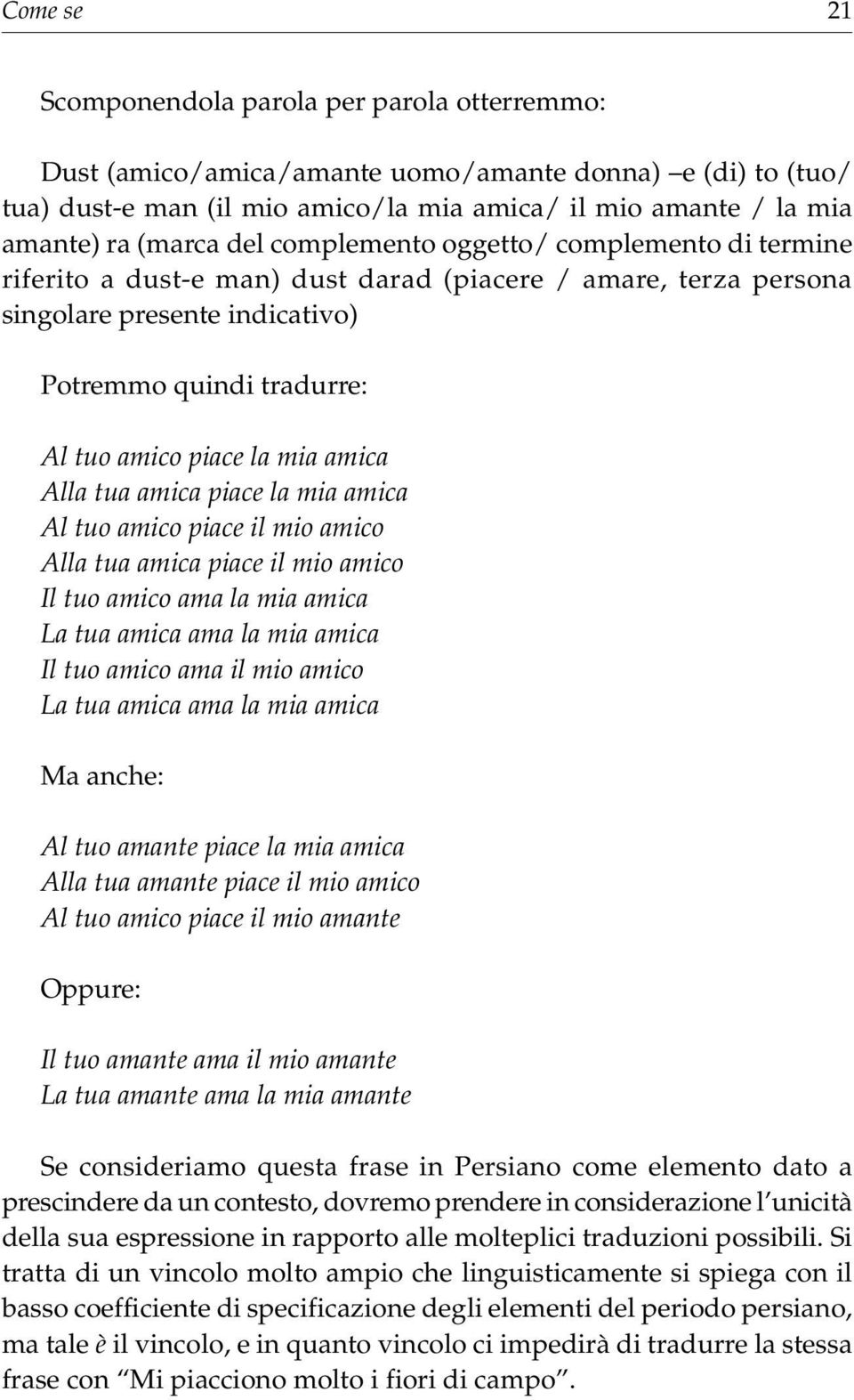 amica Alla tua amica piace la mia amica Al tuo amico piace il mio amico Alla tua amica piace il mio amico Il tuo amico ama la mia amica La tua amica ama la mia amica Il tuo amico ama il mio amico La