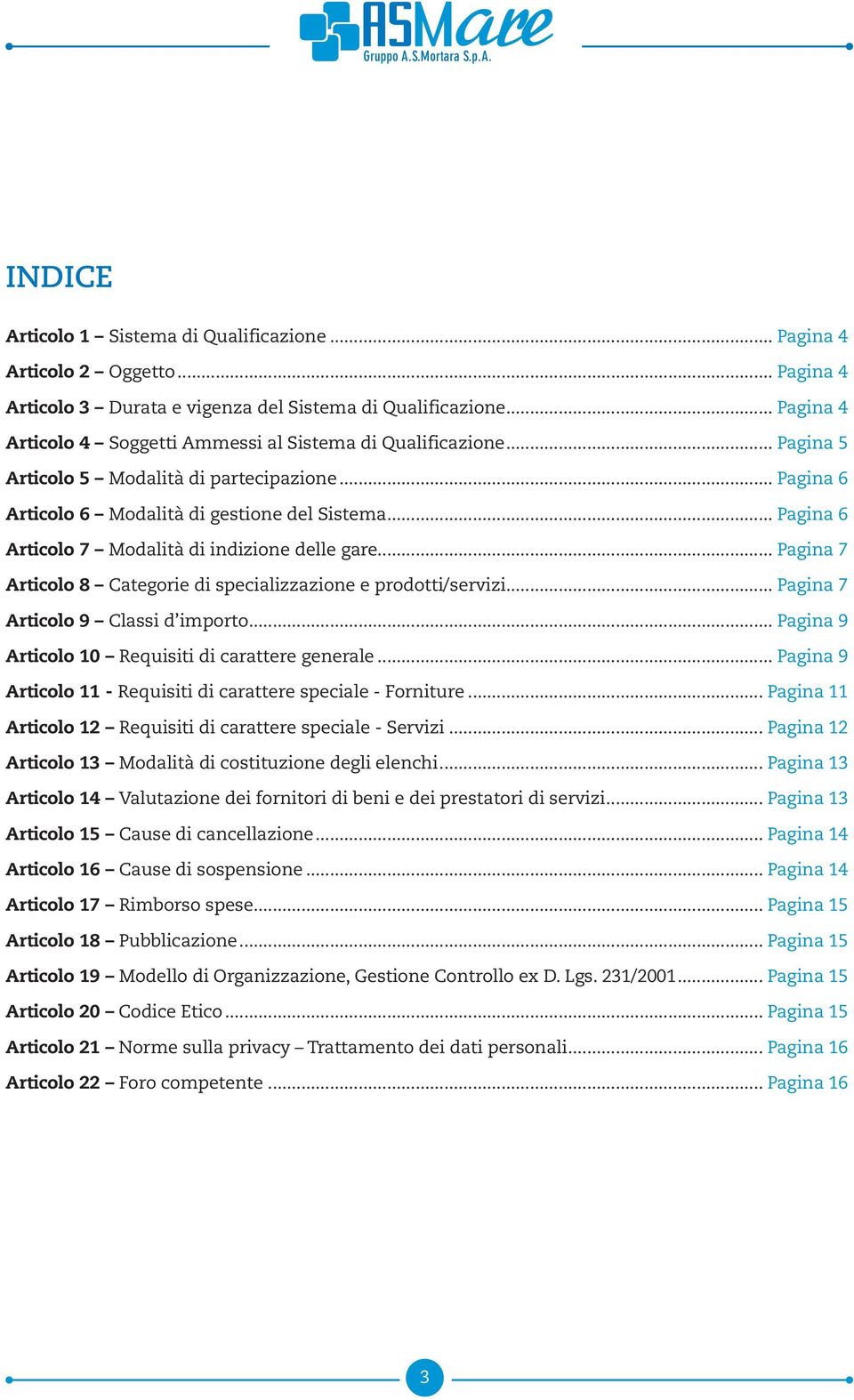 .. Pagina 6 Articolo 7 Modalità di indizione delle gare... Pagina 7 Articolo 8 Categorie di specializzazione e prodotti/servizi... Pagina 7 Articolo 9 Classi d importo.