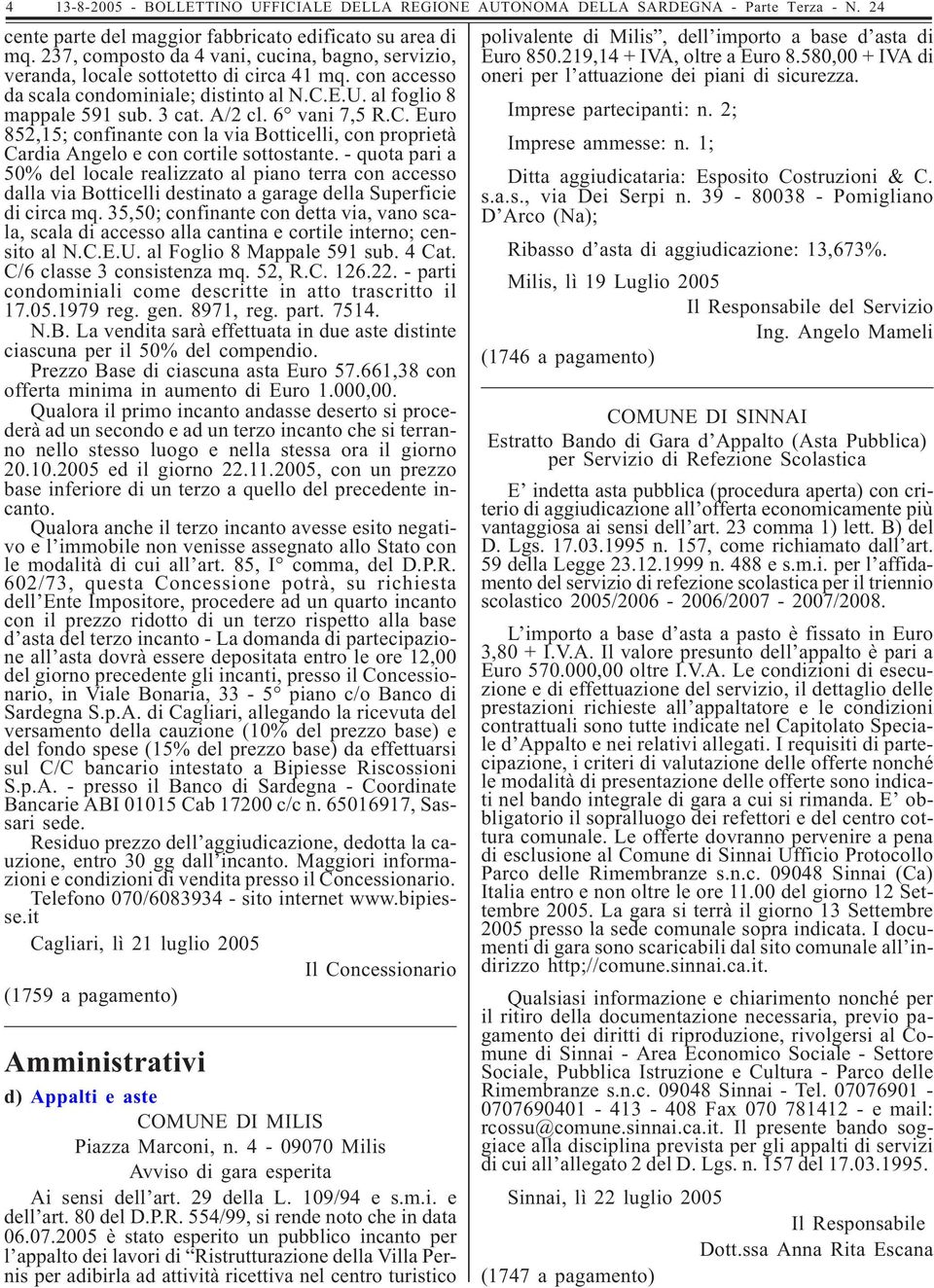 6 vani 7,5 R.C. Euro 852,15; confinante con la via Botticelli, con proprietà Cardia Angelo e con cortile sottostante.