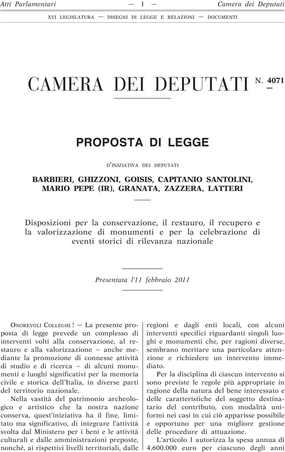 recupero e la valorizzazione di monumenti e per la celebrazione di eventi storici di rilevanza nazionale Presentata l 11 febbraio 2011 ONOREVOLI COLLEGHI!