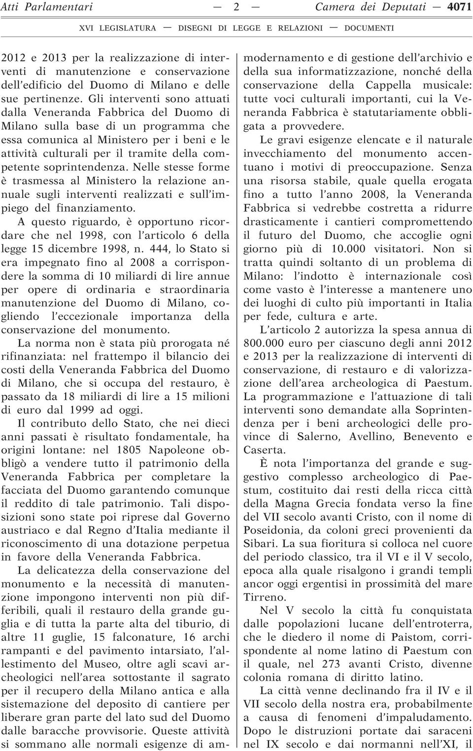 soprintendenza. Nelle stesse forme è trasmessa al Ministero la relazione annuale sugli interventi realizzati e sull impiego del finanziamento.