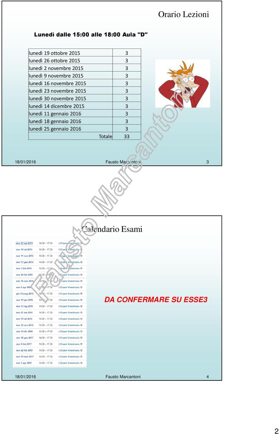 novembre 2015 3 lunedì 14 dicembre 2015 3 lunedì 11 gennaio 2016 3 lunedì 18 gennaio 2016 3 lunedì 25 gennaio