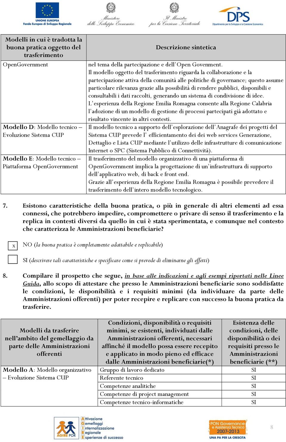 Il modello oggetto del trasferimento riguarda la collaborazione e la partecipazione attiva della comunità alle politiche di governance; questo assume particolare rilevanza grazie alla possibilità di