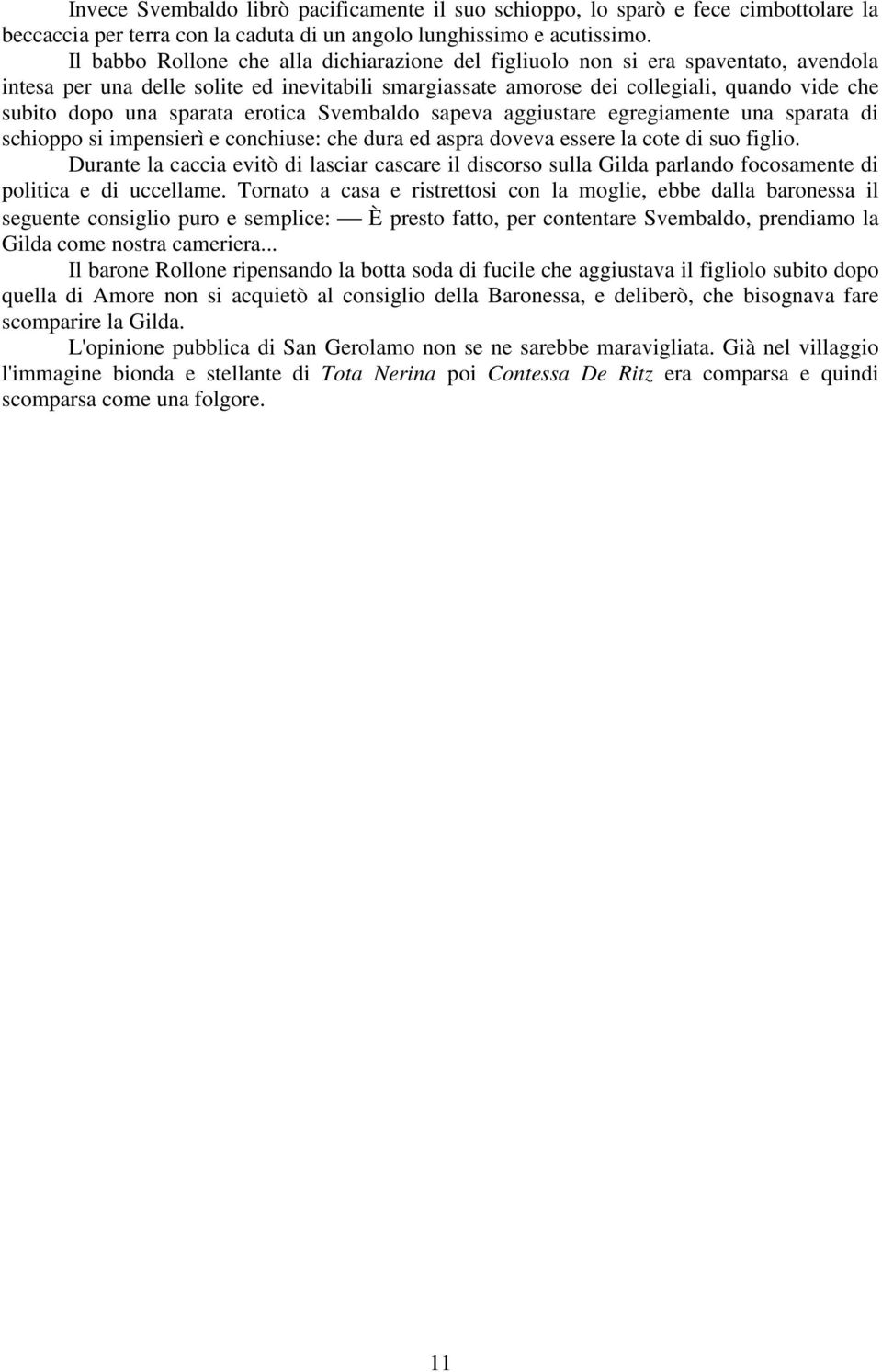 sparata erotica Svembaldo sapeva aggiustare egregiamente una sparata di schioppo si impensierì e conchiuse: che dura ed aspra doveva essere la cote di suo figlio.