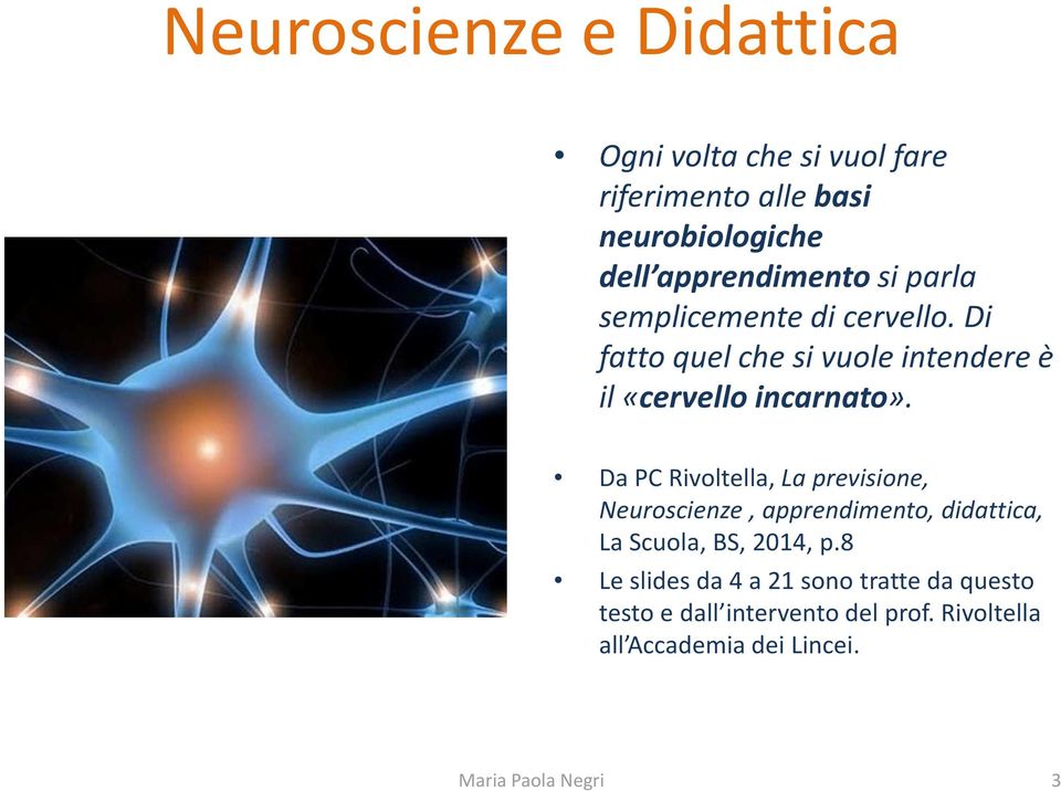 Da PC Rivoltella, La previsione, Neuroscienze, apprendimento, didattica, La Scuola, BS, 2014, p.