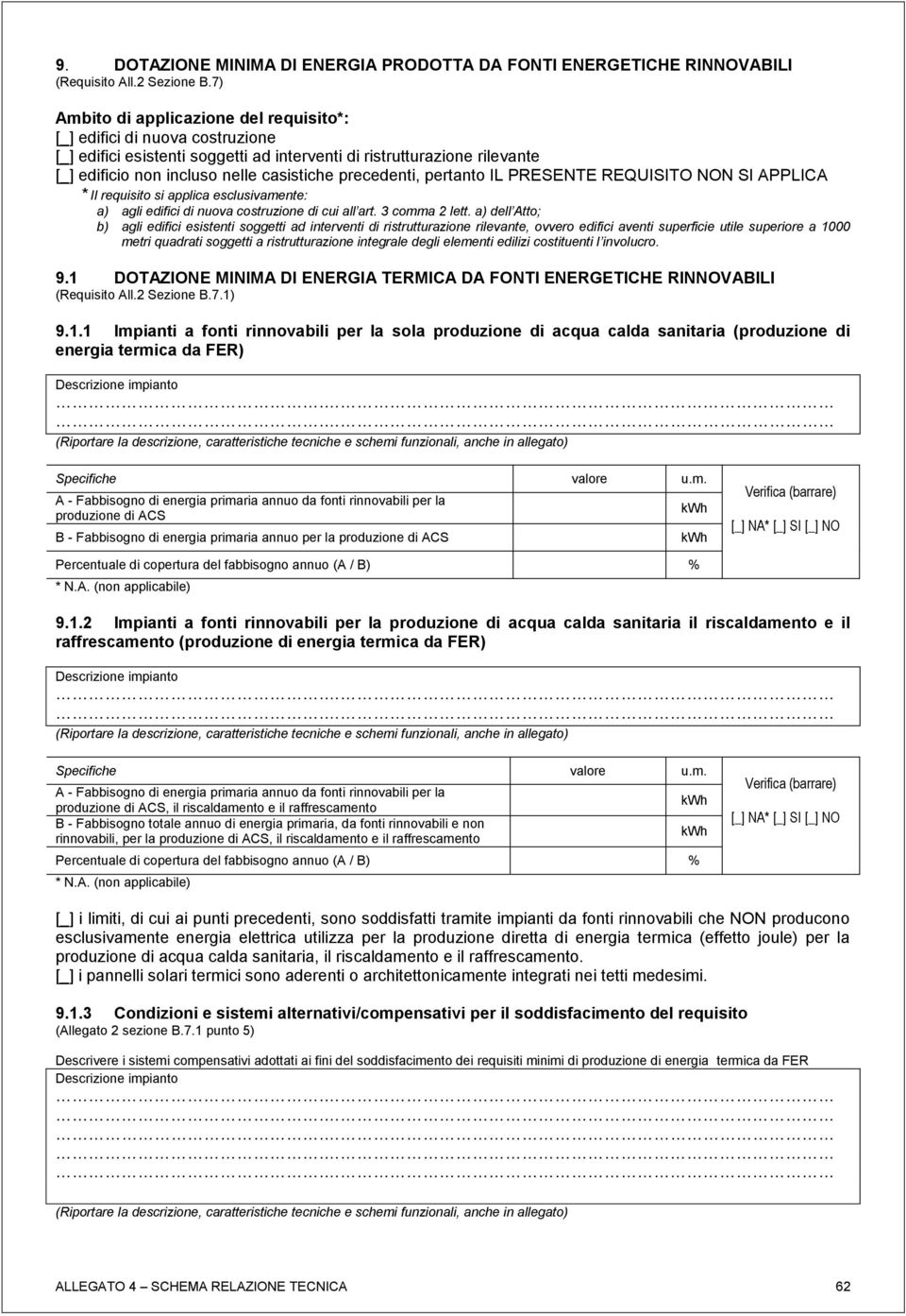 precedenti, pertanto IL PRESENTE REQUISITO NON SI APPLICA * Il requisito si applica esclusivamente: a) agli edifici di nuova costruzione di cui all art. 3 comma 2 lett.