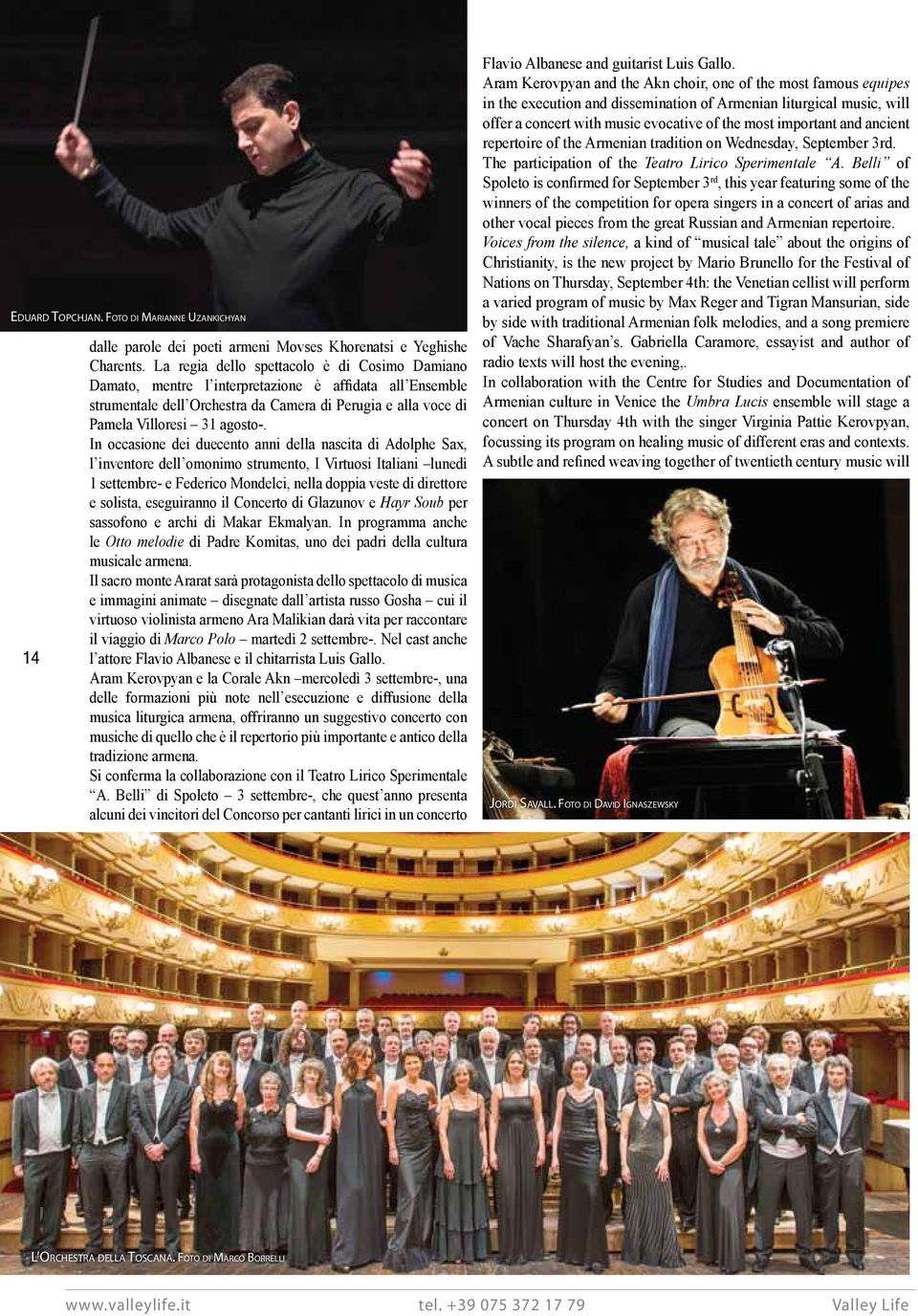 In occasione dei duecento anni della nascita di Adolphe Sax, l inventore dell omonimo strumento, I Virtuosi Italiani lunedì 1 settembre- e Federico Mondelci, nella doppia veste di direttore e