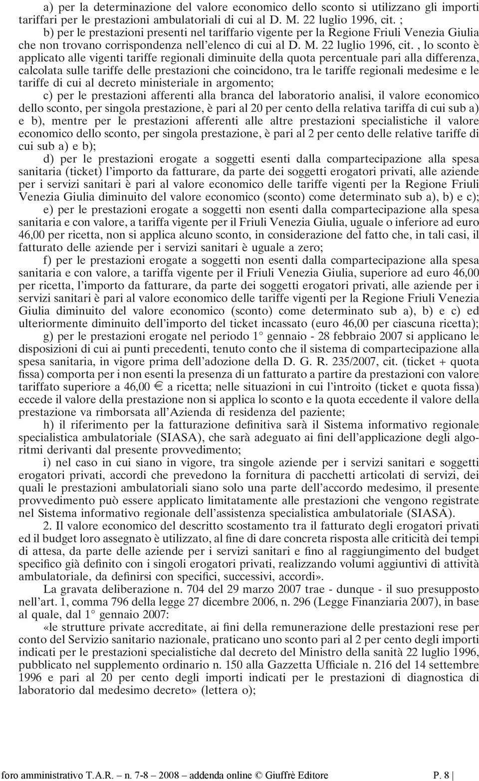 , lo sconto è applicato alle vigenti tariffe regionali diminuite della quota percentuale pari alla differenza, calcolata sulle tariffe delle prestazioni che coincidono, tra le tariffe regionali