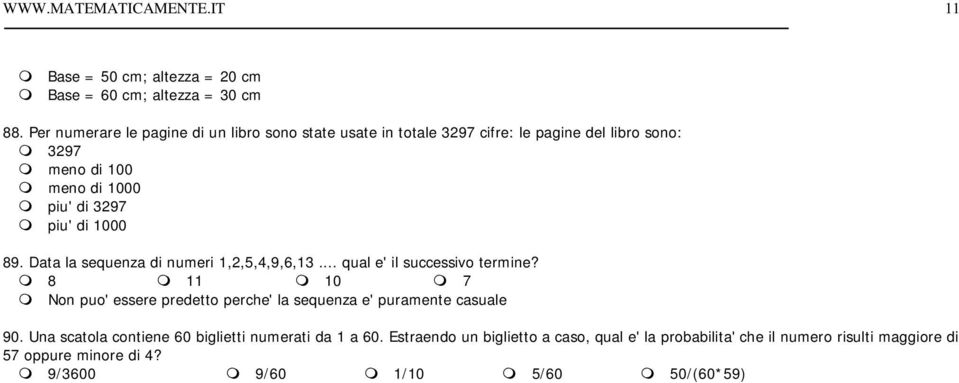 1000 89. Data la sequenza di numeri 1,2,5,4,9,6,13... qual e' il successivo termine?