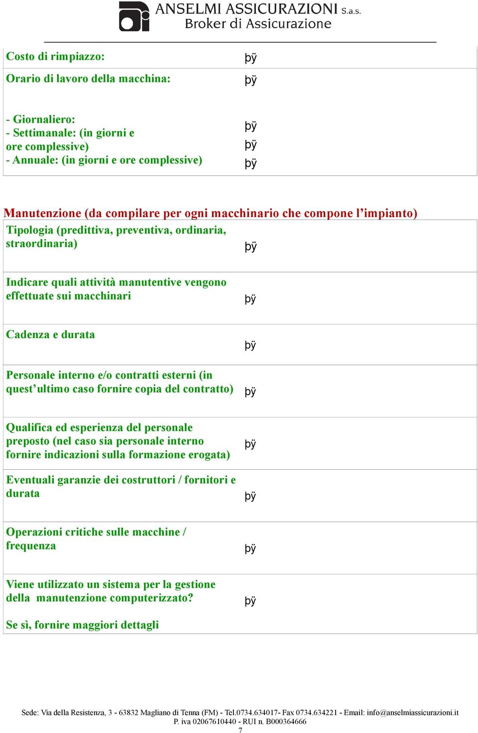 interno e/o contratti esterni (in quest ultimo caso fornire copia del contratto) Qualifica ed esperienza del personale preposto (nel caso sia personale interno fornire indicazioni sulla formazione