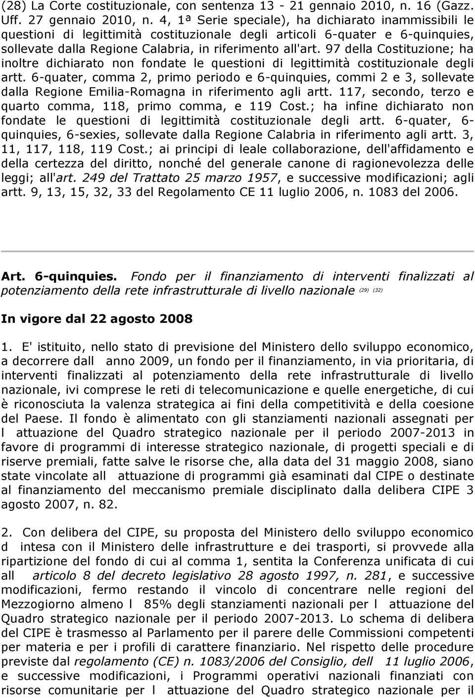 97 della Costituzione; ha inoltre dichiarato non fondate le questioni di legittimità costituzionale degli artt.