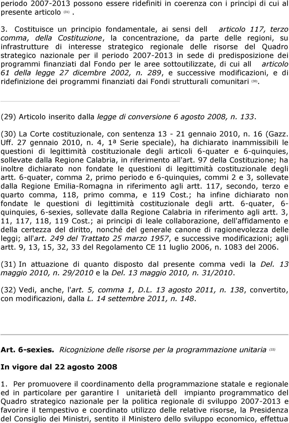 delle risorse del Quadro strategico nazionale per il periodo 2007-2013 in sede di predisposizione dei programmi finanziati dal Fondo per le aree sottoutilizzate, di cui all articolo 61 della legge 27