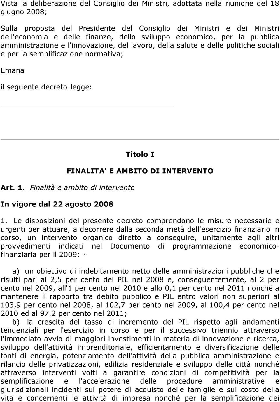 Titolo I FINALITA' E AMBITO DI INTERVENTO Art. 1. Finalità e ambito di intervento In vigore dal 22 agosto 2008 1.