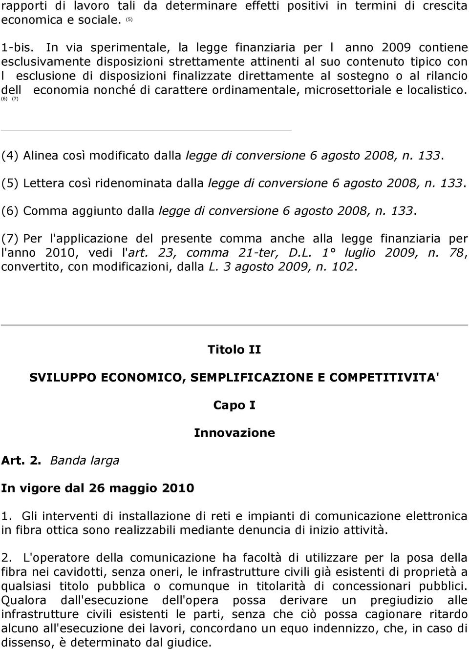 al sostegno o al rilancio dell economia nonché di carattere ordinamentale, microsettoriale e localistico. (6) (7) (4) Alinea così modificato dalla legge di conversione 6 agosto 2008, n. 133.