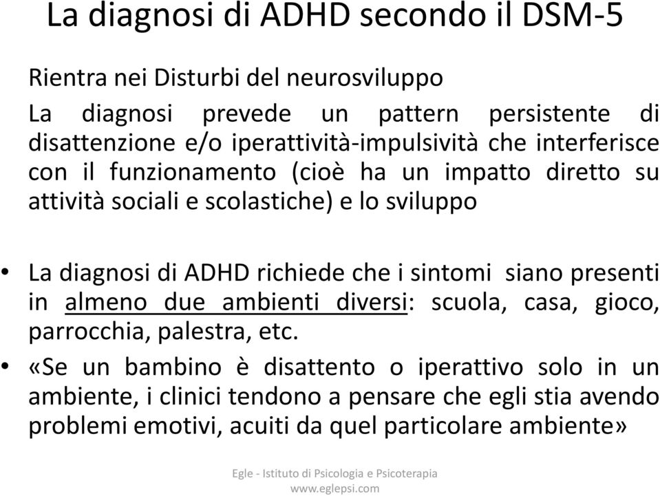 diagnosi di ADHD richiede che i sintomi siano presenti in almeno due ambienti diversi: scuola, casa, gioco, parrocchia, palestra, etc.
