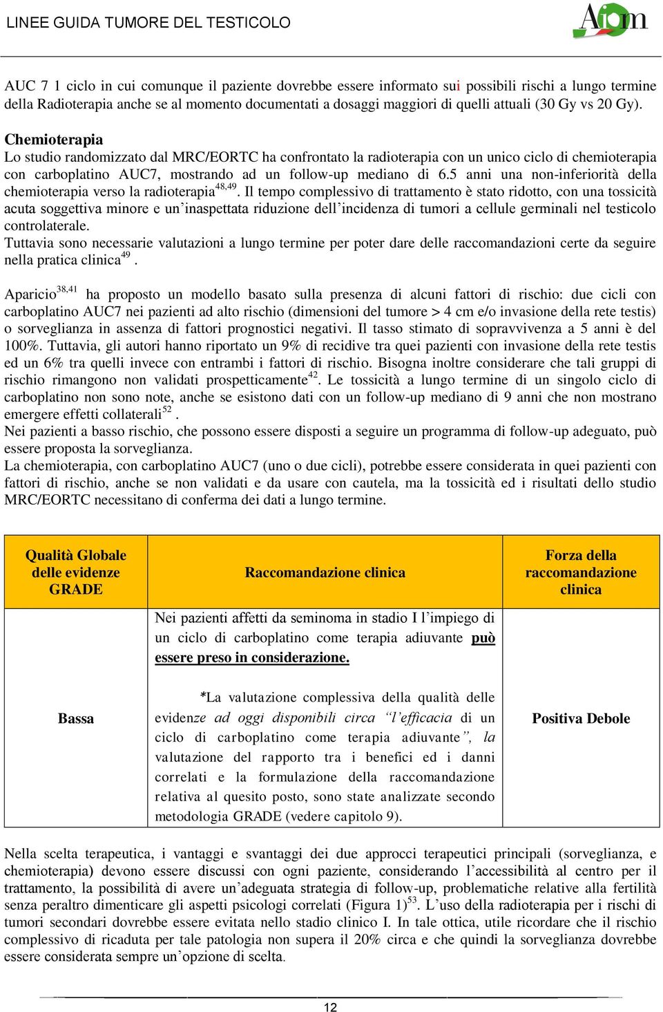 5 anni una non-inferiorità della chemioterapia verso la radioterapia 48,49.