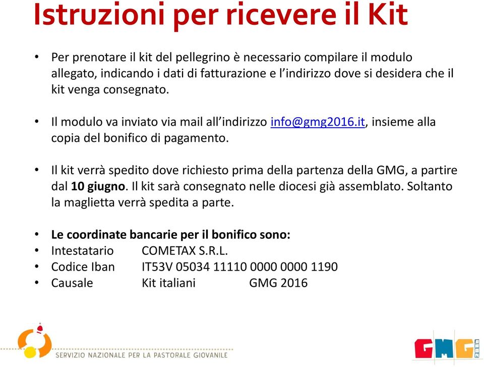 Il kit verrà spedito dove richiesto prima della partenza della GMG, a partire dal 10 giugno. Il kit sarà consegnato nelle diocesi già assemblato.