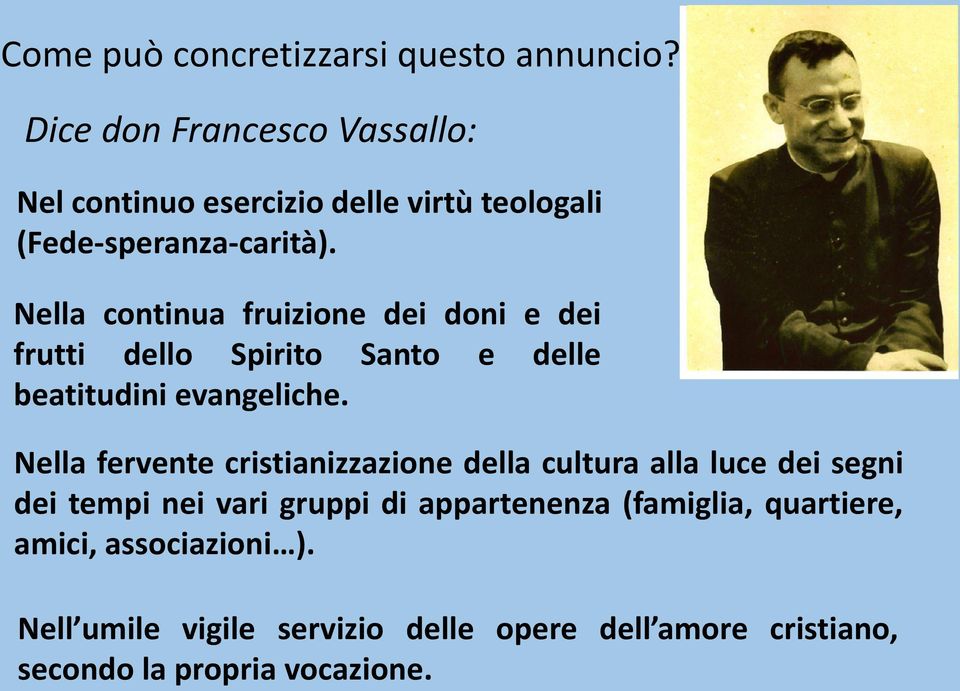 Nella continua fruizione dei doni e dei frutti dello Spirito Santo e delle beatitudini evangeliche.