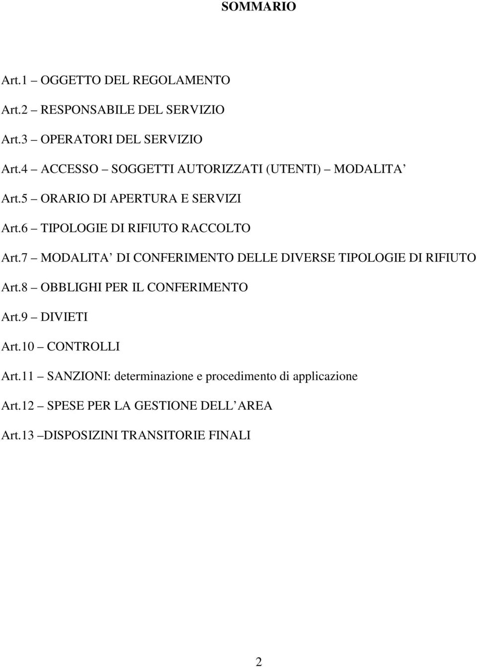 7 MODALITA DI CONFERIMENTO DELLE DIVERSE TIPOLOGIE DI RIFIUTO Art.8 OBBLIGHI PER IL CONFERIMENTO Art.9 DIVIETI Art.