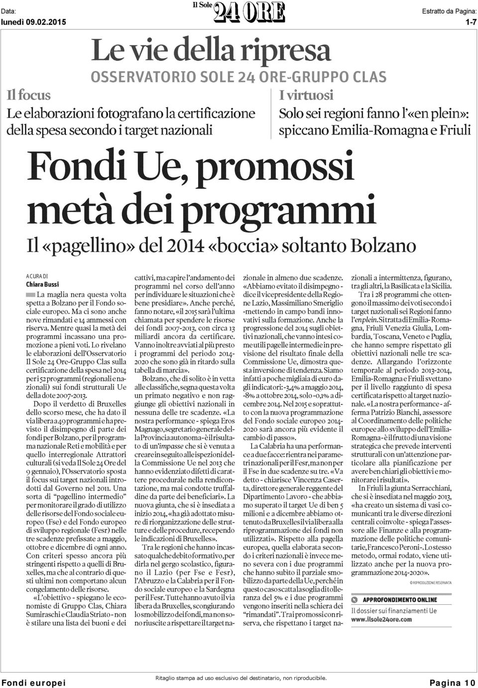 Mentre quasi la metà dei programmi incassano una promozione a pieni voti.