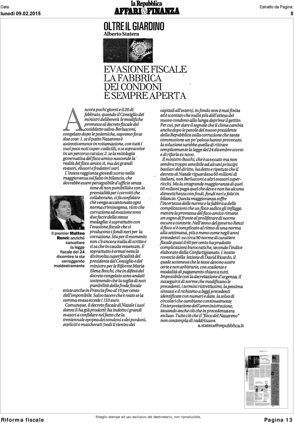 se il patto Nazareno è autenticamente in rottamázione, con tutti i suoi poco noti super-codicilli, o se sopravvive in un percorso carsico; 2.