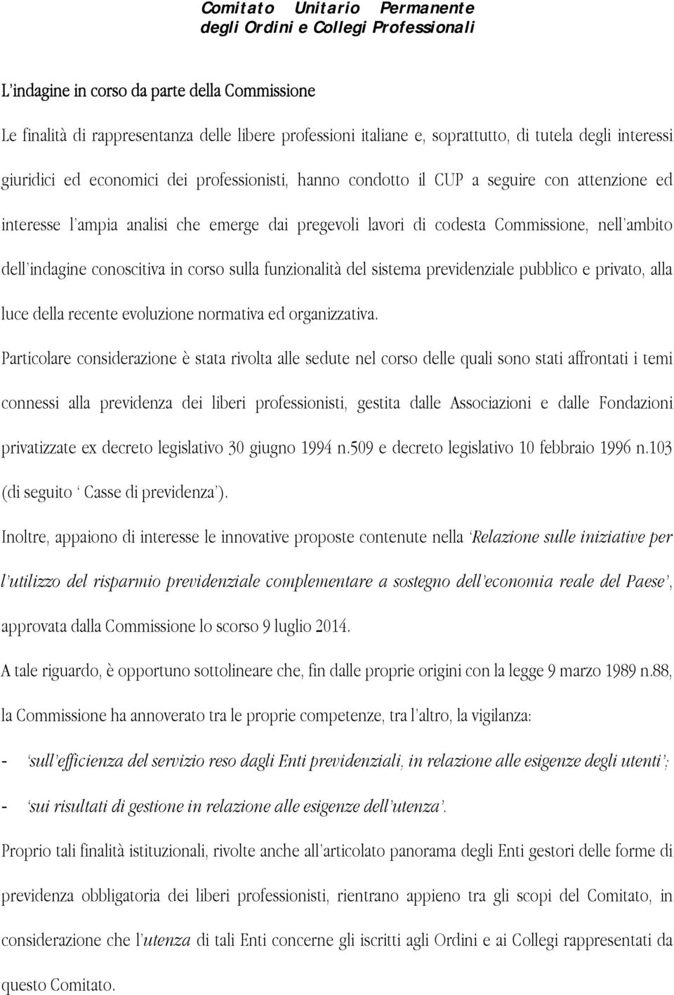 del sistema previdenziale pubblico e privato, alla luce della recente evoluzione normativa ed organizzativa.