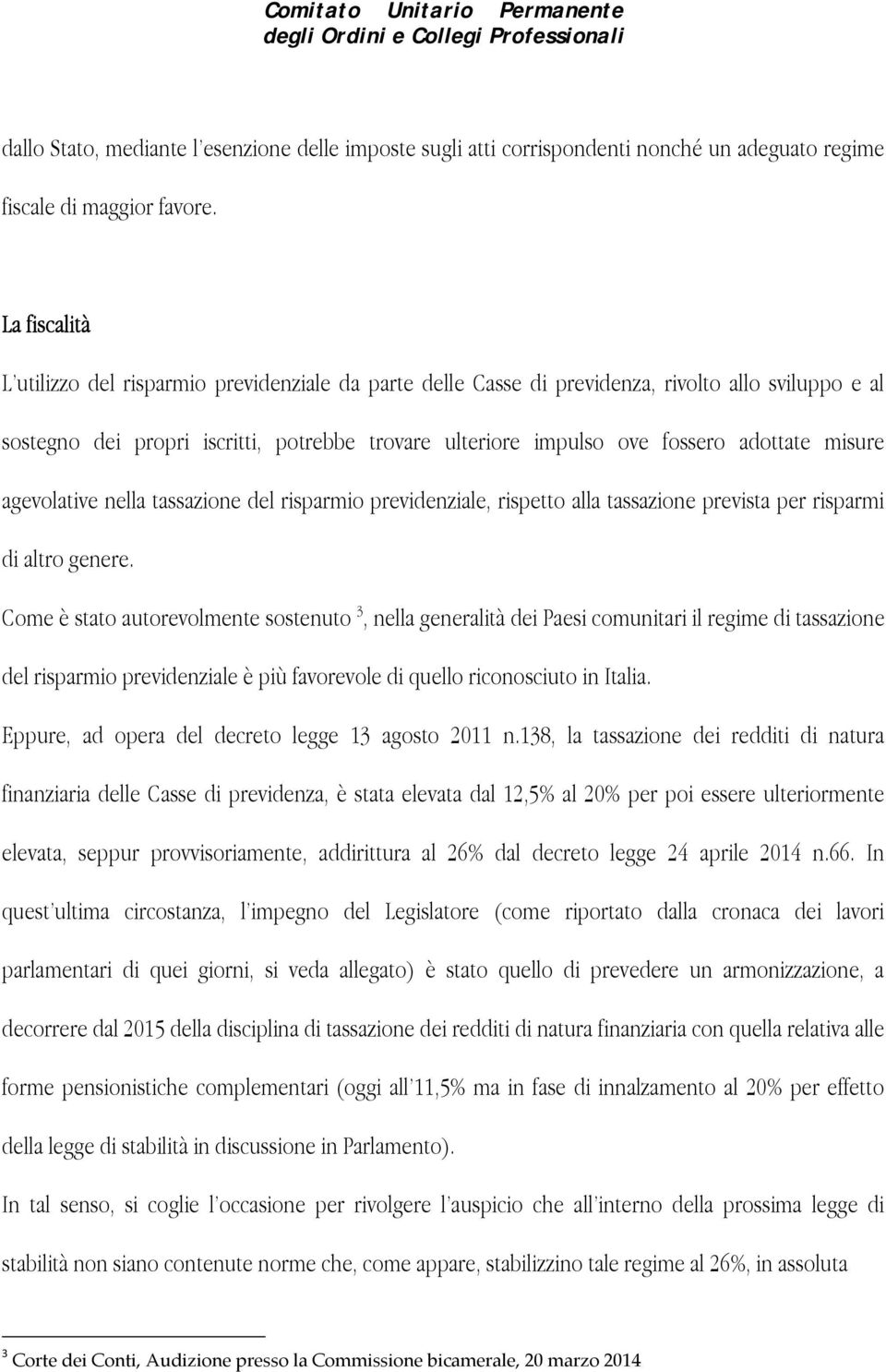 adottate misure agevolative nella tassazione del risparmio previdenziale, rispetto alla tassazione prevista per risparmi di altro genere.