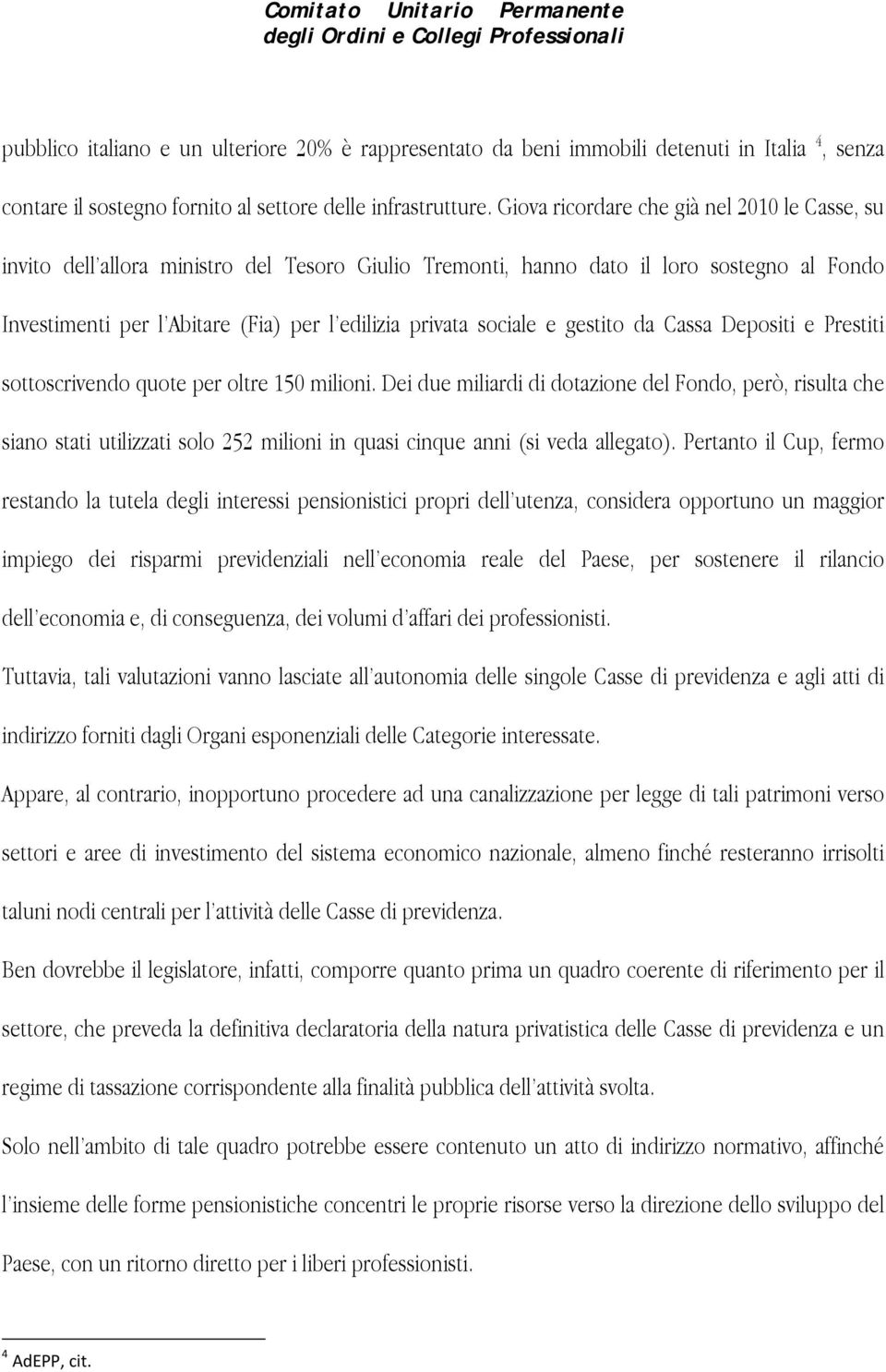 sociale e gestito da Cassa Depositi e Prestiti sottoscrivendo quote per oltre 150 milioni.