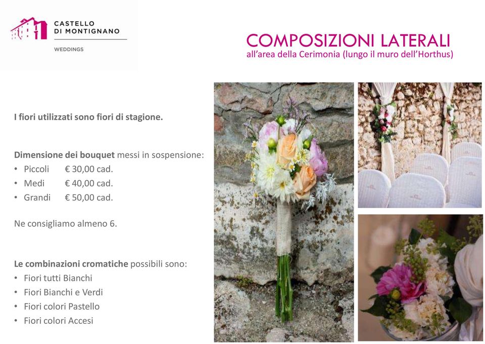 Dimensione dei bouquet messi in sospensione: Piccoli 30,00 cad. Medi 40,00 cad.