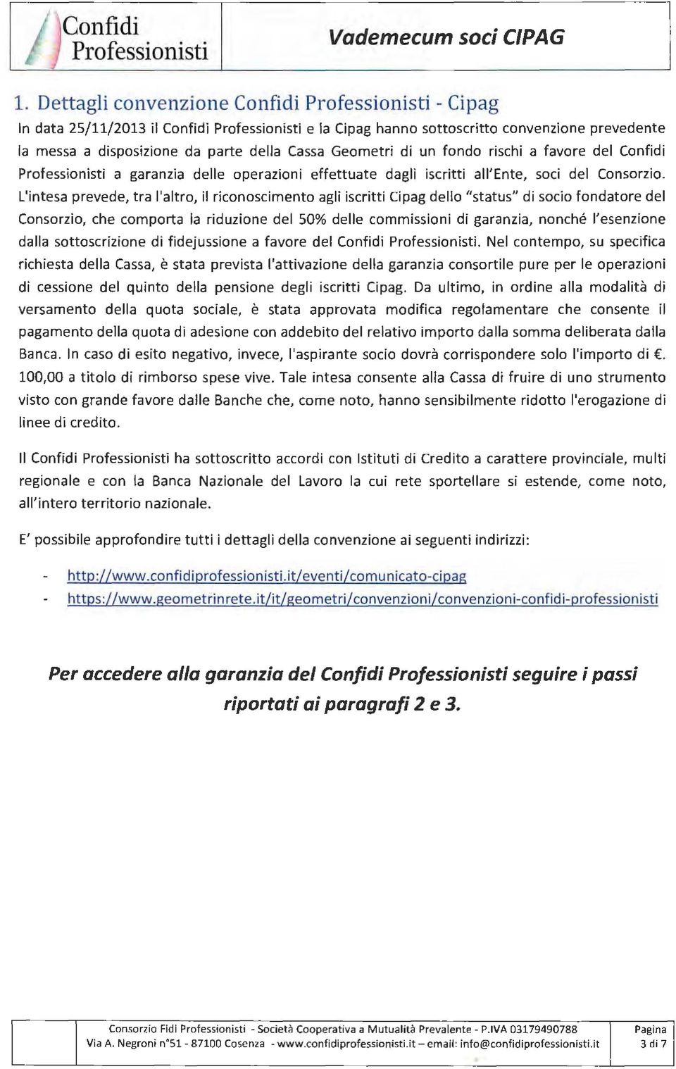 favore del Confidi a garanzia delle operazioni effettuate dagli iscritti all'ente, soci del Consorzio.