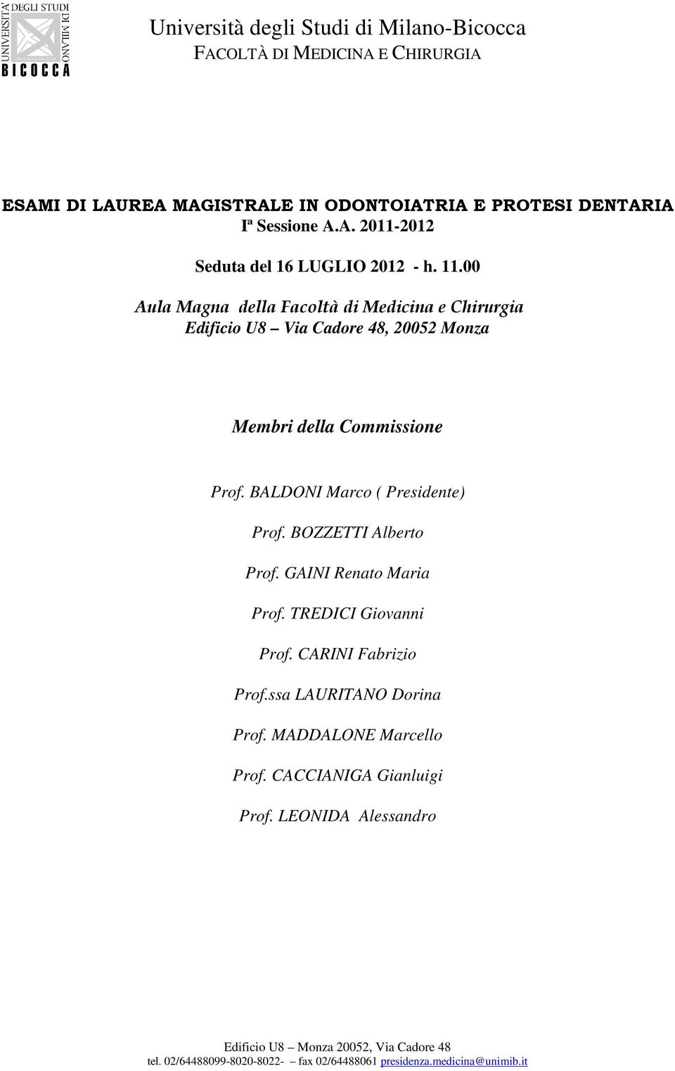 Commissione Prof. BALDONI Marco ( Presidente) Prof. BOZZETTI Alberto Prof. GAINI Renato Maria Prof.