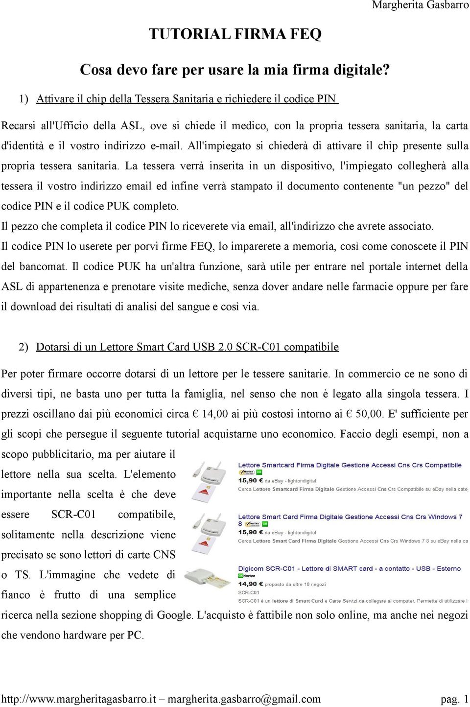 indirizzo e-mail. All'impiegato si chiederà di attivare il chip presente sulla propria tessera sanitaria.