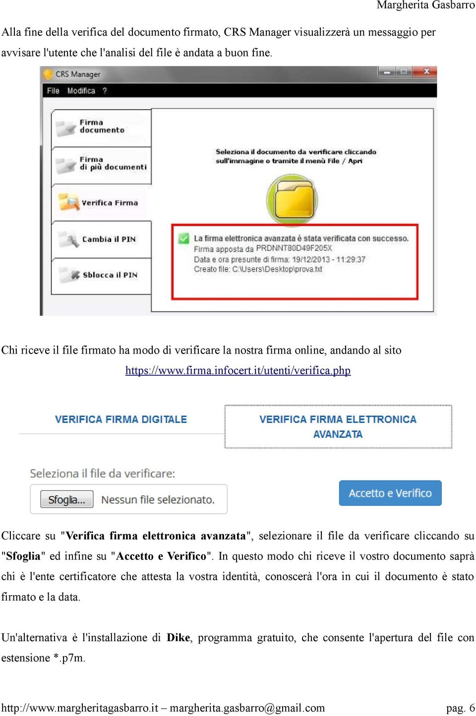 php Cliccare su "Verifica firma elettronica avanzata", selezionare il file da verificare cliccando su "Sfoglia" ed infine su "Accetto e Verifico".