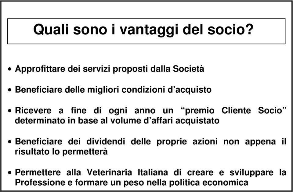 fine di ogni anno un premio Cliente Socio determinato in base al volume d affari acquistato Beneficiare dei